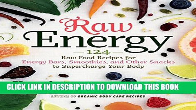 [PDF] Raw Energy: 124 Raw Food Recipes for Energy Bars, Smoothies, and Other Snacks to Supercharge