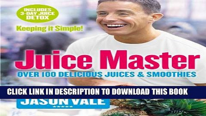 [PDF] Juice Master Keeping It Simple: Over 100 Delicious Juices and Smoothies Full Colection