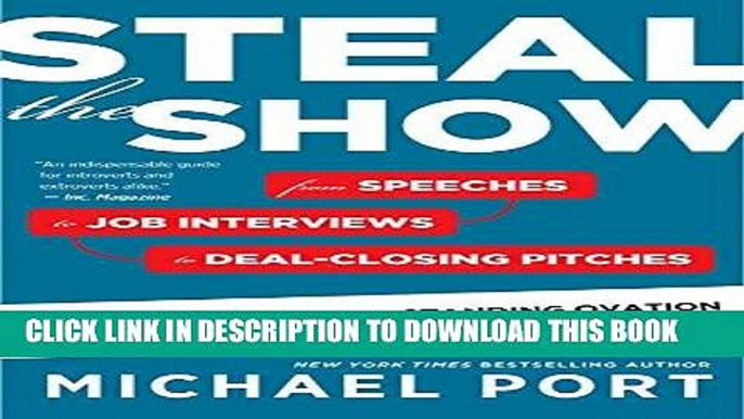 [PDF] Steal the Show: From Speeches to Job Interviews to Deal-Closing Pitches, How to Guarantee a