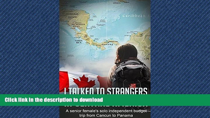 READ THE NEW BOOK I Talked to Strangers in Central America: a senior woman s solo budget trip from