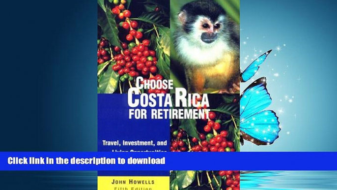 READ BOOK  Choose Costa Rica for Retirement: Retirement Discoveries for Every Budget (Choose