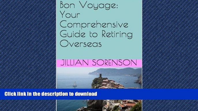 READ PDF Bon Voyage:  Your Comprehensive Guide to Retiring Overseas PREMIUM BOOK ONLINE