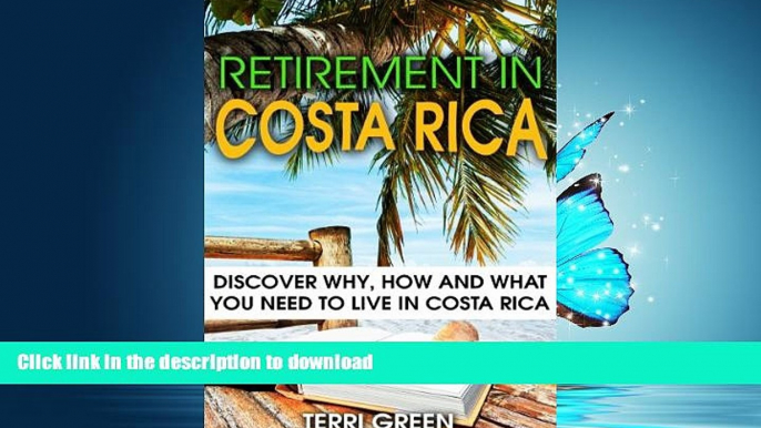 READ BOOK  Retirement in Costa Rica: Discover Why, How and What You Need to Live in Costa Rica