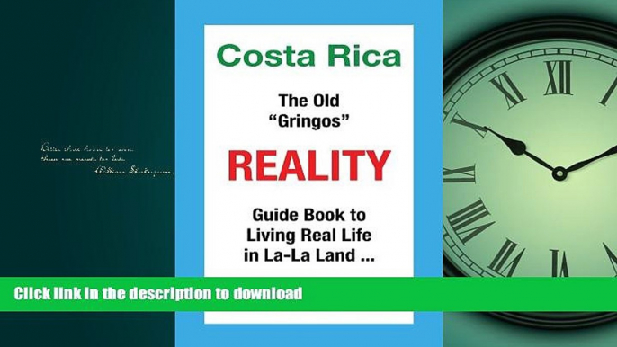 EBOOK ONLINE  Costa Rica The Old "Gringos" Reality: Guide Book to Living Real Life in La-La Land