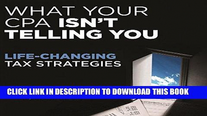 [PDF] What Your CPA Isn t Telling You: Life-Changing Tax Strategies Download Free