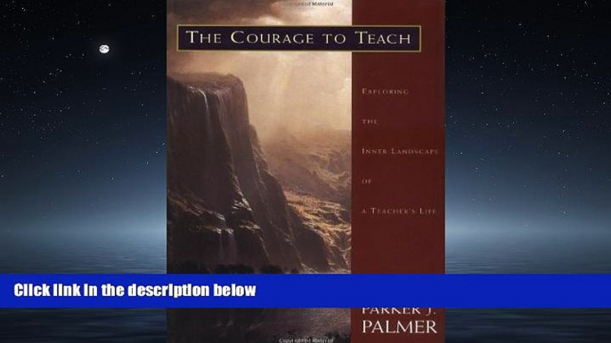 For you The Courage to Teach: Exploring the Inner Landscape of a Teacher s Life