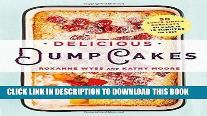 Best Seller Delicious Dump Cakes: 50 Super Simple Desserts to Make in 15 Minutes or Less Free Read