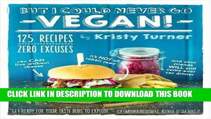 Ebook But I Could Never Go Vegan!: 125 Recipes That Prove You Can Live Without Cheese, It s Not