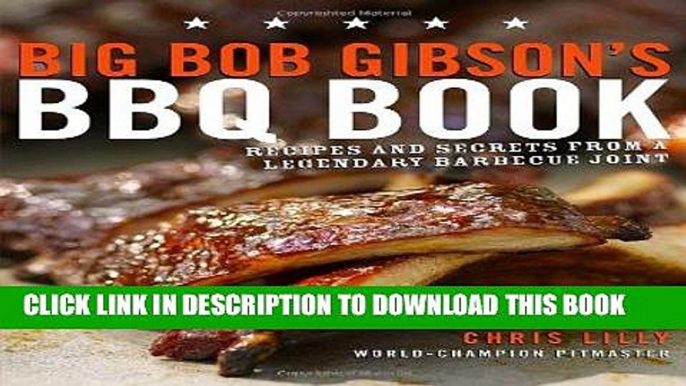 Ebook Big Bob Gibson s BBQ Book: Recipes and Secrets from a Legendary Barbecue Joint Free Read