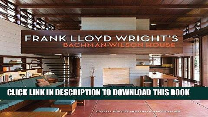 [READ] EBOOK Frank Lloyd Wright s Bachman-Wilson House: At Crystal Bridges Museum of American Art