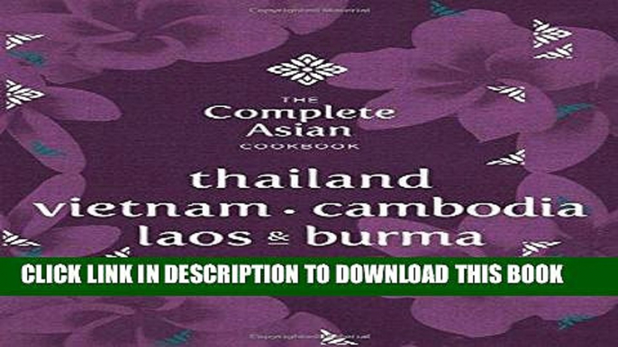 [New] Ebook The Complete Asian Cookbook Series: Thailand, Vietnam, Cambodida, Laos   Burma Free Read