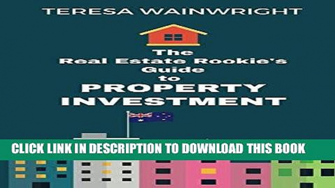 [READ] EBOOK The Real Estate Rookie s Guide to Property Investment ONLINE COLLECTION