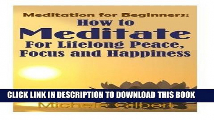 Read Now Meditation For Beginners: How To Meditate For Lifelong Peace, Focus and Happiness