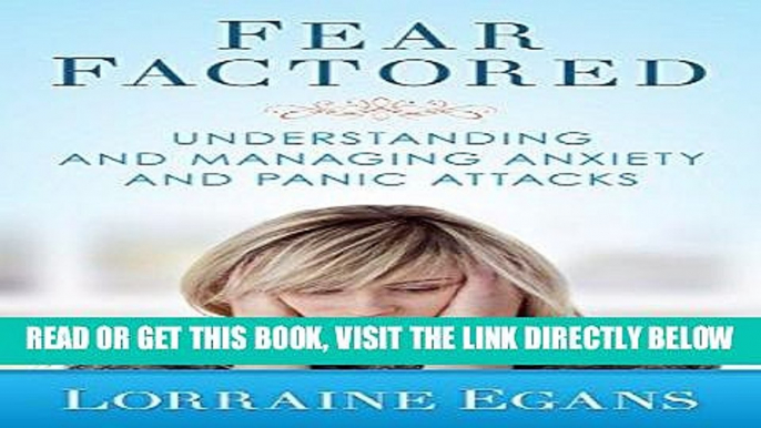 Read Now Fear Factored: Understanding and Managing Anxiety and Panic Attacks PDF Online