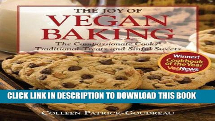 [New] Ebook The Joy of Vegan Baking: The Compassionate Cooks  Traditional Treats and Sinful Sweets