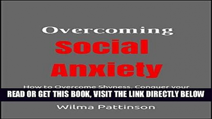 Read Now Overcoming Social Anxiety: How to Overcome Shyness, Conquer your Fears, and Enjoy a