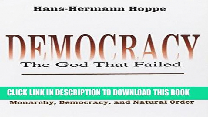 [PDF] Democracy: The God That Failed: The Economics and Politics of Monarchy, Democracy, and