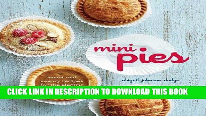 [New] Ebook Mini Pies: Sweet and Savory Recipes for the Electric Pie Maker Free Read