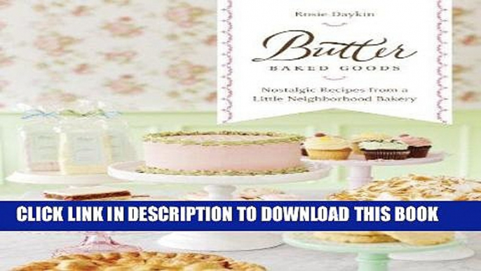 [New] Ebook Butter Baked Goods: Nostalgic Recipes From a Little Neighborhood Bakery Free Online