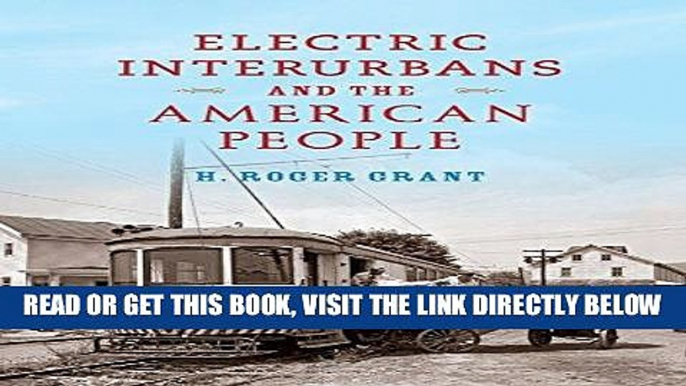 [READ] EBOOK Electric Interurbans and the American People (Railroads Past and Present) ONLINE