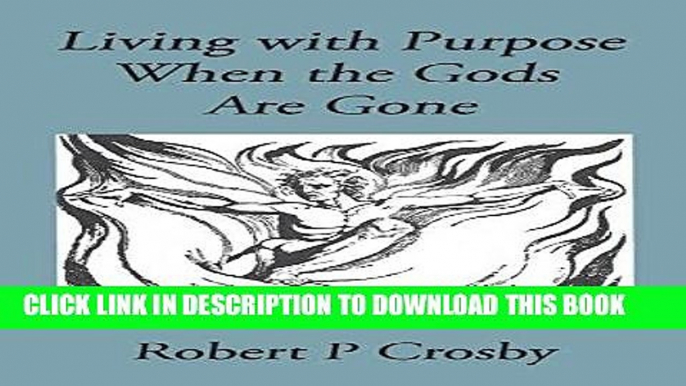 Best Seller Living with Purpose When the Gods Are Gone Free Read