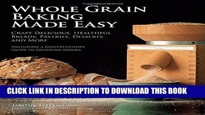 [New] Ebook Whole Grain Baking Made Easy: Craft Delicious, Healthful Breads, Pastries, Desserts,