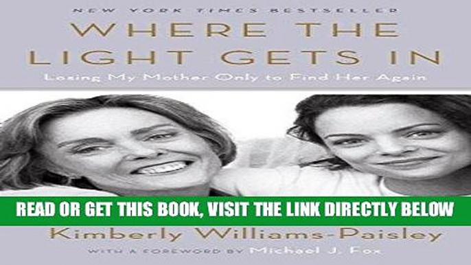 Ebook Where the Light Gets In: Losing My Mother Only to Find Her Again Free Read