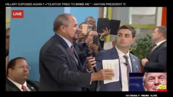 HILLARY EXPOSED AGAIN !! ••"CLINTON TRIED TO BRIBE ME " - HAITIAN PRESIDENT !!!