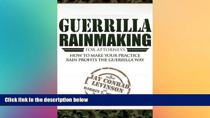 READ FULL  Guerrilla Rainmaking For Attorneys: How To Make Your Practice Rain Profits The