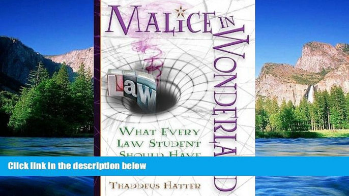 Must Have  Malice in Wonderland: What Every Law Student Should Have for the Trip  READ Ebook Full