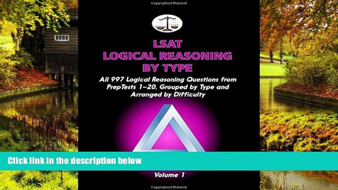 Must Have  LSAT Logical Reasoning by Type, Volume 1: All 997 Logical Reasoning Questions from