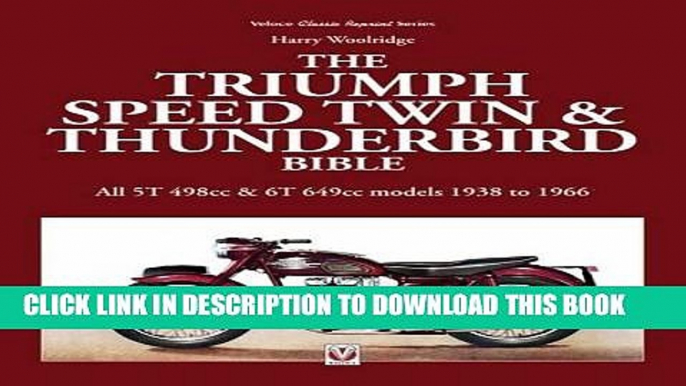 Read Now The Triumph Speed Twin   Thunderbird Bible: All 5T 498cc   6T 649cc models 1938 to 1966