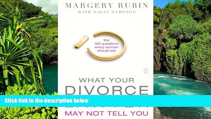 Must Have  What Your Divorce Lawyer May Not Tell You: The 125 Questions Every Woman Should Ask