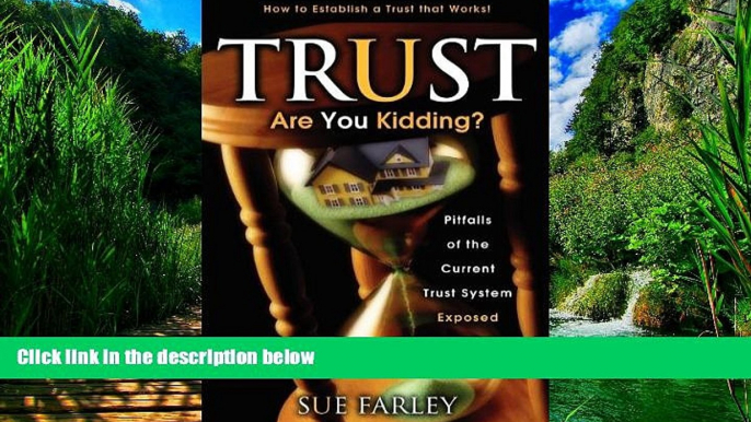 Books to Read  Trust Are You Kidding?: Pitfalls of the Current Trust System Exposed: How to