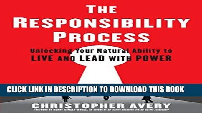 [PDF] The Responsibility Process: Unlocking Your Natural Ability to Live and Lead with Power