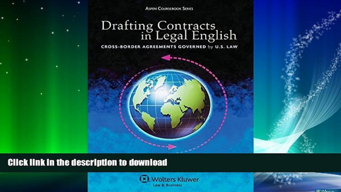 READ ONLINE Drafting Contracts in Legal English: Cross-Border Agreements Governed by U.S. Law