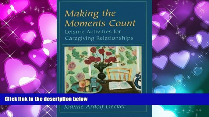 Choose Book Making the Moments Count: Leisure Activities for Caregiving Relationships