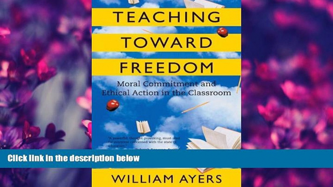 READ book  Teaching Toward Freedom: Moral Commitment and Ethical Action in the Classroom READ