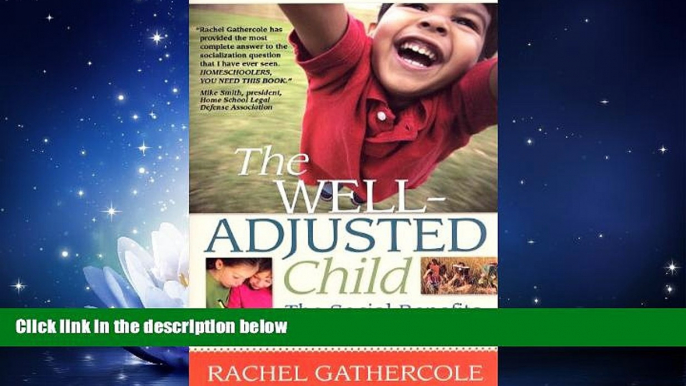 FREE PDF  The Well-Adjusted Child: The Social Benefits of Homeschooling READ ONLINE