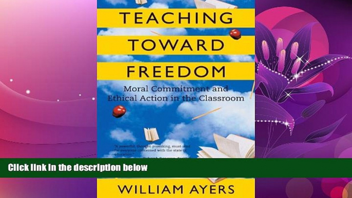 READ book  Teaching Toward Freedom: Moral Commitment and Ethical Action in the Classroom  BOOK