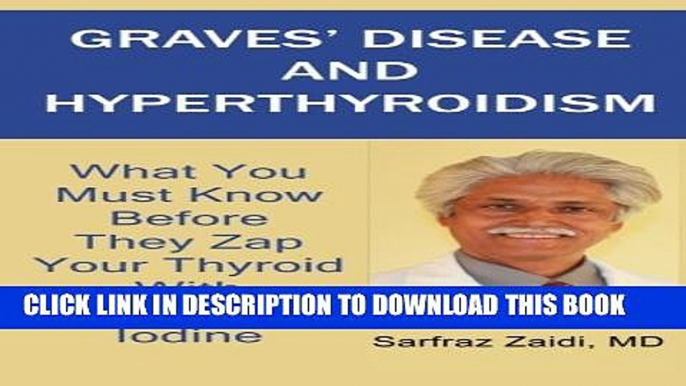 [PDF] Graves  Disease And Hyperthyroidism: What You Must Know Before They Zap Your Thyroid With