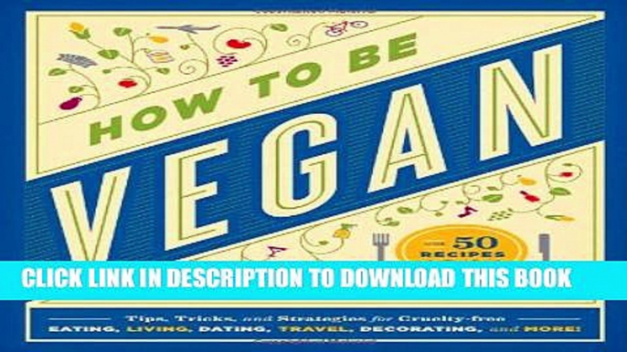 [Read PDF] How to Be Vegan: Tips, Tricks, and Strategies for Cruelty-Free Eating, Living, Dating,