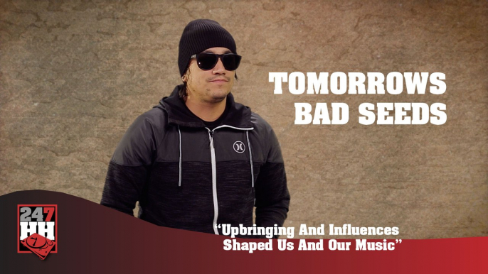 Tomorrows Bad Seeds - Upbringing And Influences Shaped Us And Our Music (247HH Exclusive) (247HH Exclusive)