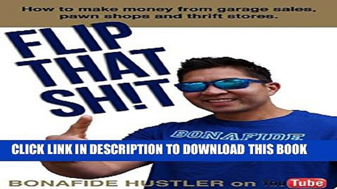 New Book Flip That Sh!t: How to Make Money from Garage Sales, Thrift Stores, and Pawn Shops