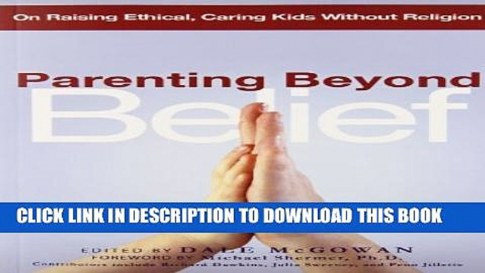 [PDF] Parenting Beyond Belief: On Raising Ethical, Caring Kids Without Religion Full Online