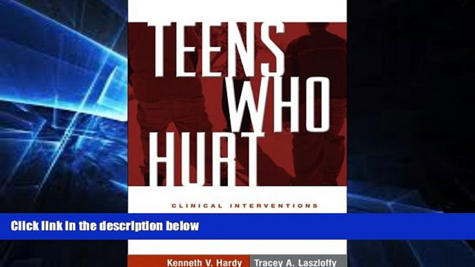 Big Deals  Teens Who Hurt: Clinical Interventions to Break the Cycle of Adolescent Violence  Best