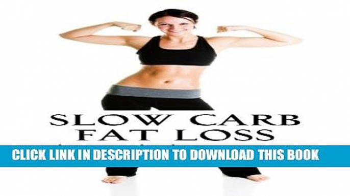 [PDF] Slow Carb Fat Loss: Faster fat loss with the slow carb diet Popular Online