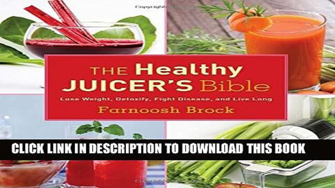 [PDF] The Healthy Juicer s Bible: Lose Weight, Detoxify, Fight Disease, and Live Long Full Online