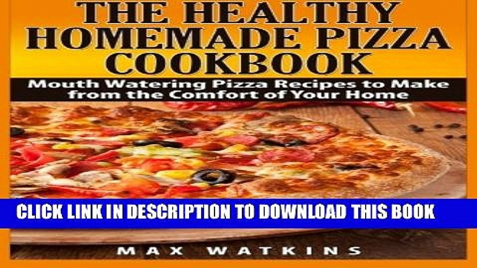 [PDF] The Healthy Homemade Pizza Cookbook: Mouth Watering Pizza Recipes to Make from the Comfort