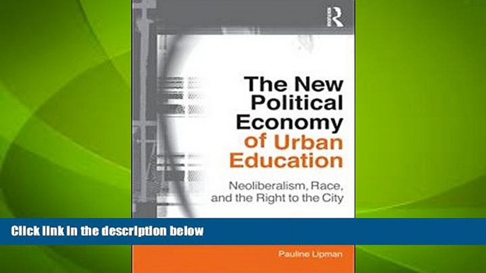 Big Deals  The New Political Economy of Urban Education: Neoliberalism, Race, and the Right to the